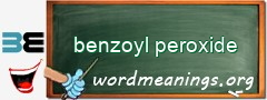 WordMeaning blackboard for benzoyl peroxide
